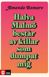 Bild på bokomslag för Halva Malmö består av killar som dumpat mig